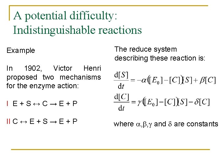 A potential difficulty: Indistinguishable reactions Example The reduce system describing these reaction is: In