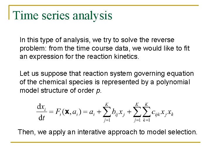 Time series analysis In this type of analysis, we try to solve the reverse