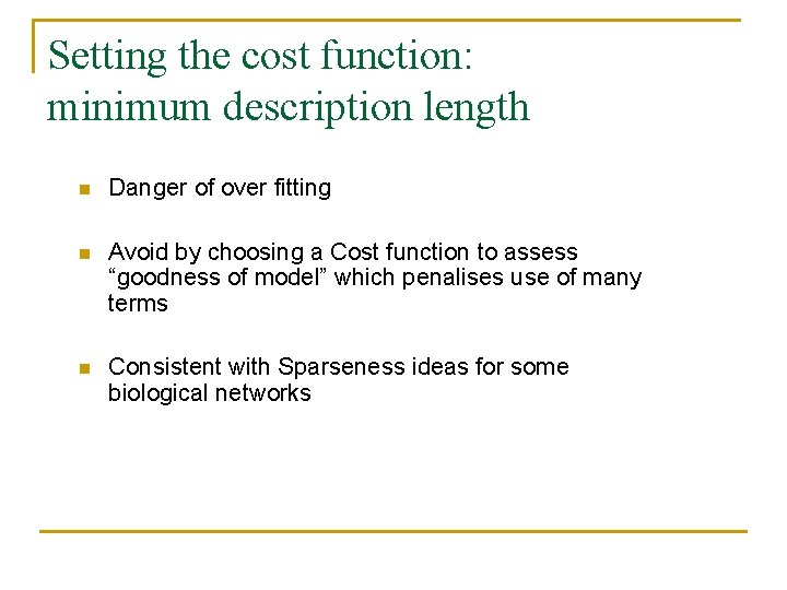 Setting the cost function: minimum description length n Danger of over fitting n Avoid