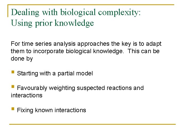 Dealing with biological complexity: Using prior knowledge For time series analysis approaches the key