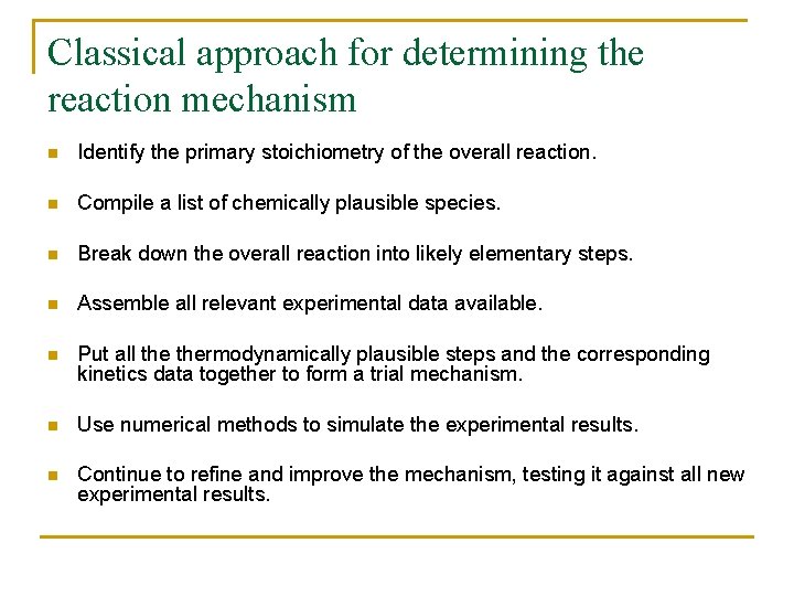 Classical approach for determining the reaction mechanism n Identify the primary stoichiometry of the