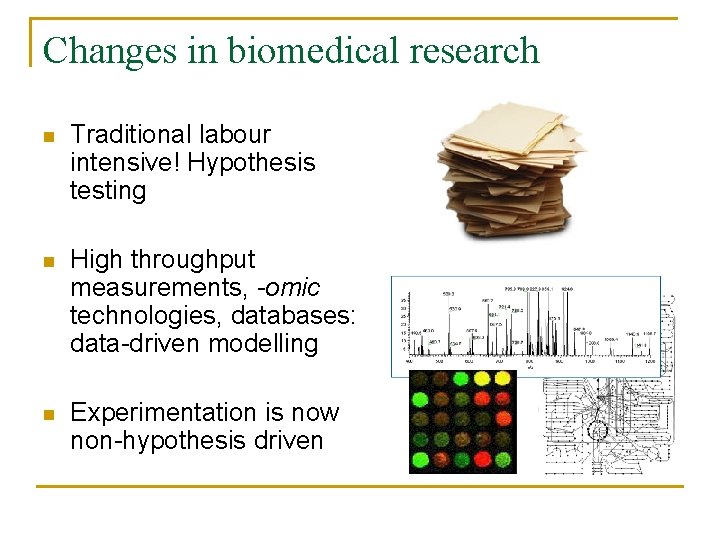 Changes in biomedical research n Traditional labour intensive! Hypothesis testing n High throughput measurements,