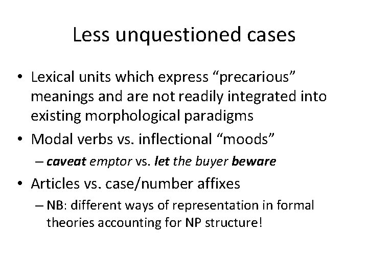 Less unquestioned cases • Lexical units which express “precarious” meanings and are not readily