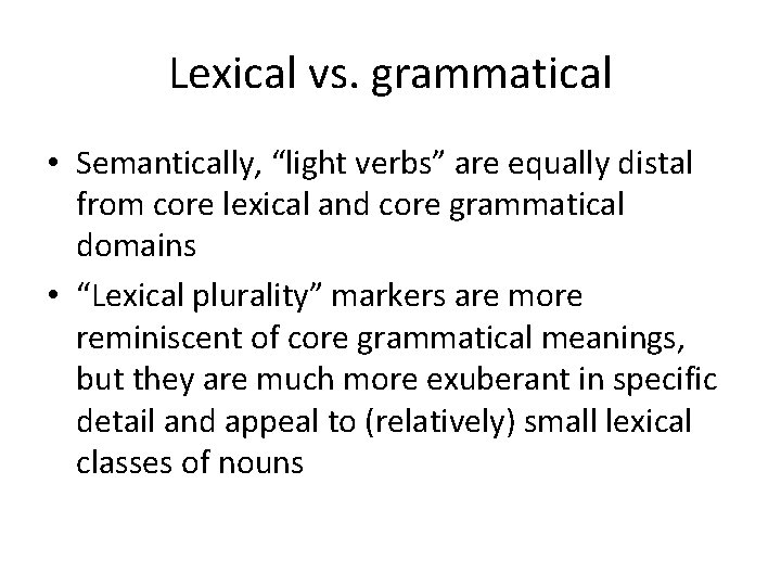 Lexical vs. grammatical • Semantically, “light verbs” are equally distal from core lexical and