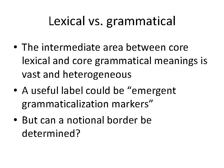 Lexical vs. grammatical • The intermediate area between core lexical and core grammatical meanings