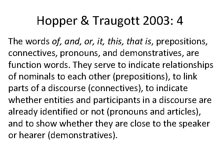 Hopper & Traugott 2003: 4 The words of, and, or, it, this, that is,