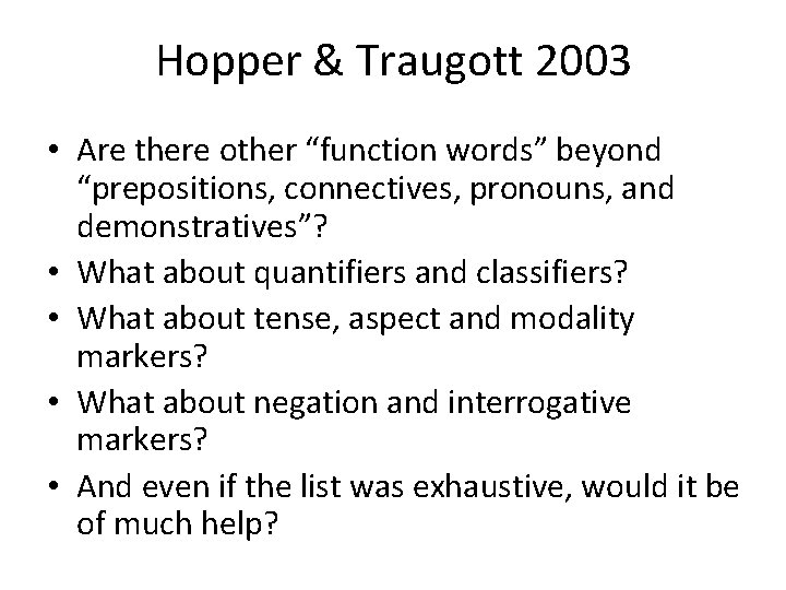 Hopper & Traugott 2003 • Are there other “function words” beyond “prepositions, connectives, pronouns,