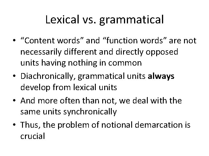 Lexical vs. grammatical • “Content words” and “function words” are not necessarily different and