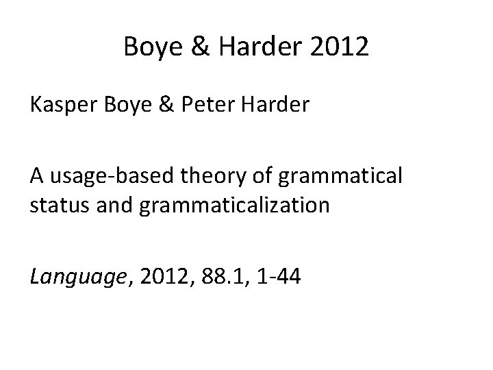 Boye & Harder 2012 Kasper Boye & Peter Harder A usage-based theory of grammatical