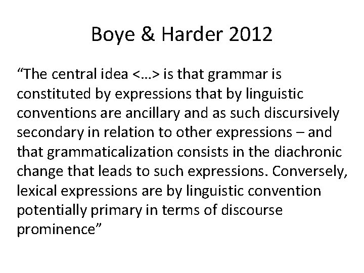 Boye & Harder 2012 “The central idea <…> is that grammar is constituted by