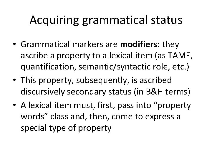 Acquiring grammatical status • Grammatical markers are modifiers: they ascribe a property to a