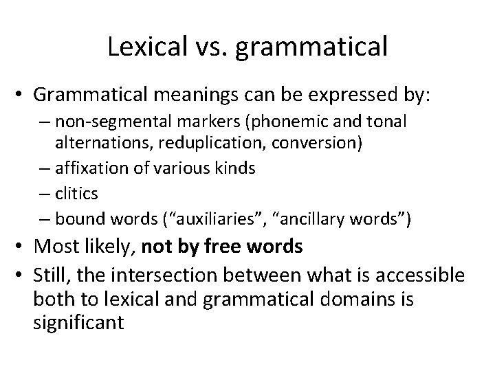 Lexical vs. grammatical • Grammatical meanings can be expressed by: – non-segmental markers (phonemic