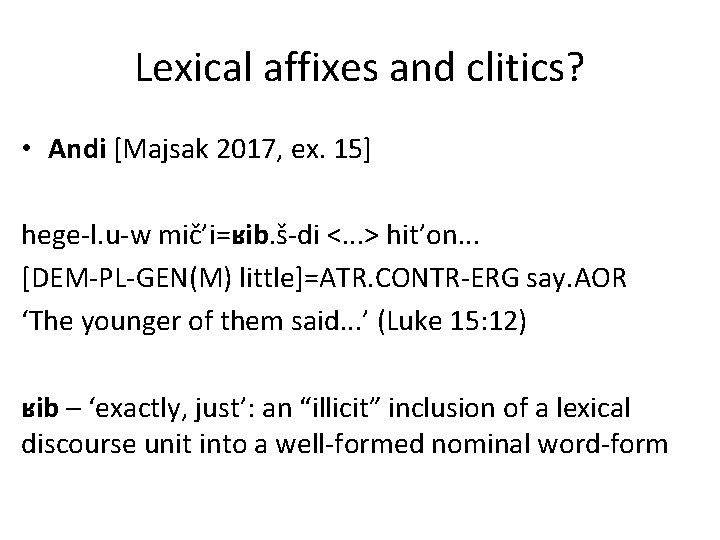 Lexical affixes and clitics? • Andi [Majsak 2017, ex. 15] hege-l. u-w mič’i=ʁib. š-di