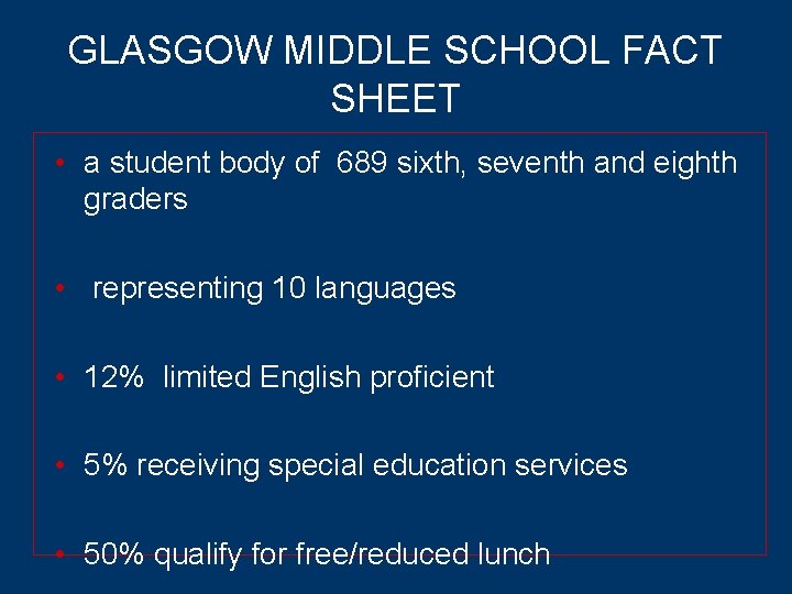 GLASGOW MIDDLE SCHOOL FACT SHEET • a student body of 689 sixth, seventh and