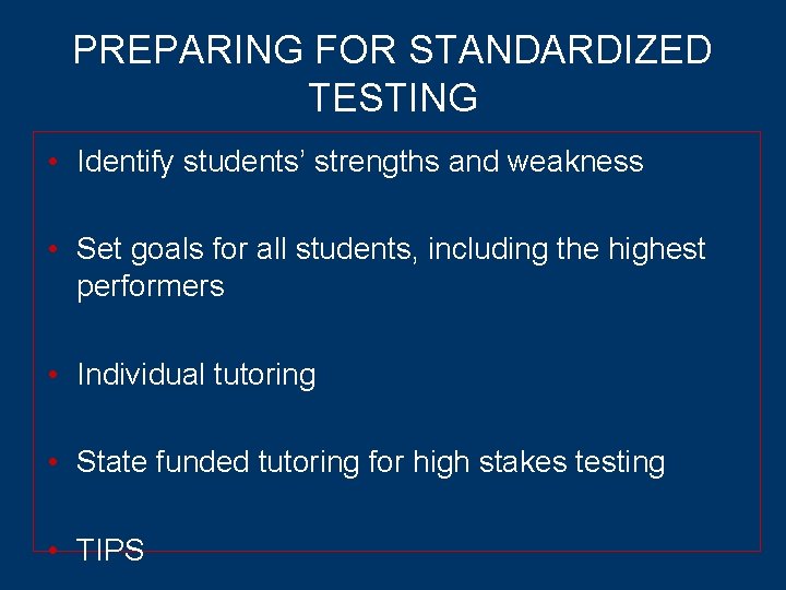 PREPARING FOR STANDARDIZED TESTING • Identify students’ strengths and weakness • Set goals for