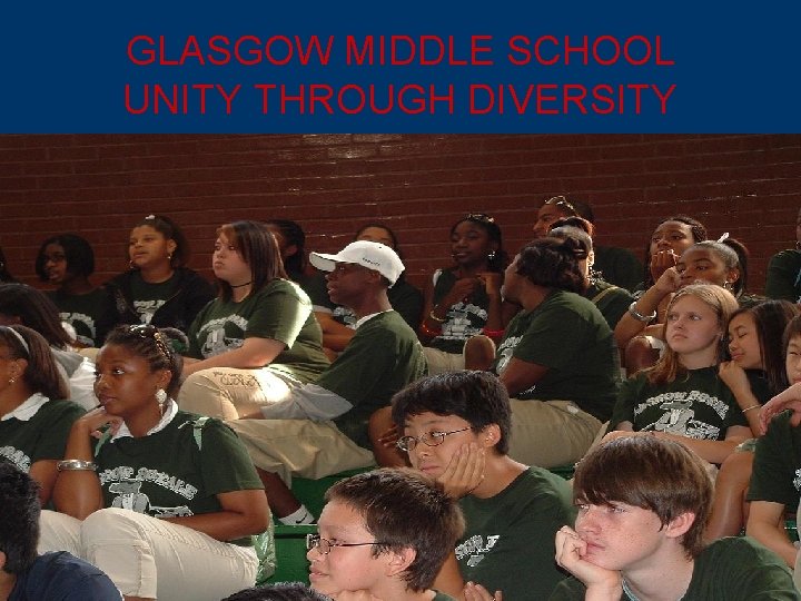 GLASGOW MIDDLE SCHOOL UNITY THROUGH DIVERSITY 