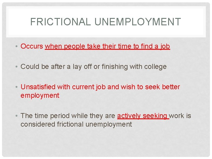 FRICTIONAL UNEMPLOYMENT • Occurs when people take their time to find a job •