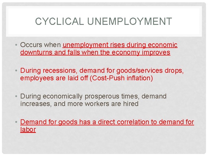 CYCLICAL UNEMPLOYMENT • Occurs when unemployment rises during economic downturns and falls when the