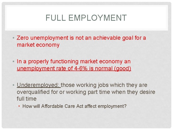 FULL EMPLOYMENT • Zero unemployment is not an achievable goal for a market economy