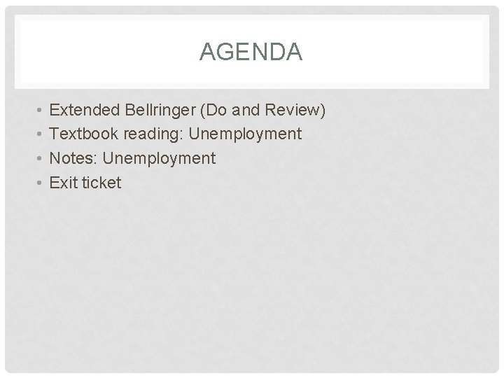 AGENDA • • Extended Bellringer (Do and Review) Textbook reading: Unemployment Notes: Unemployment Exit