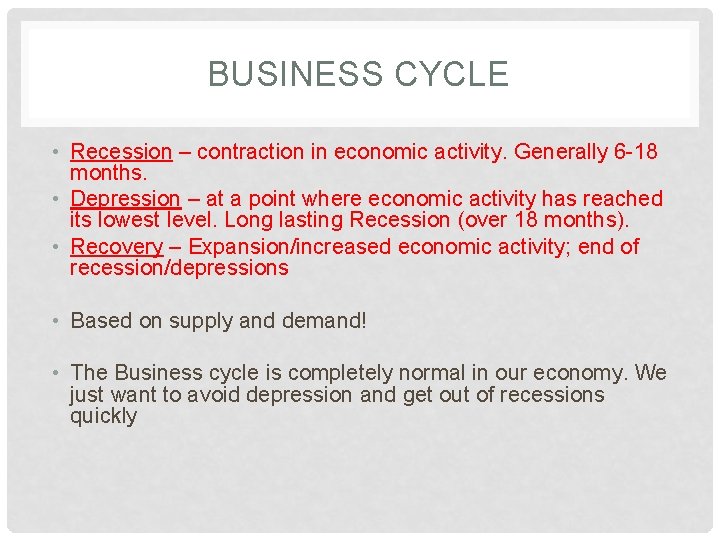 BUSINESS CYCLE • Recession – contraction in economic activity. Generally 6 -18 months. •