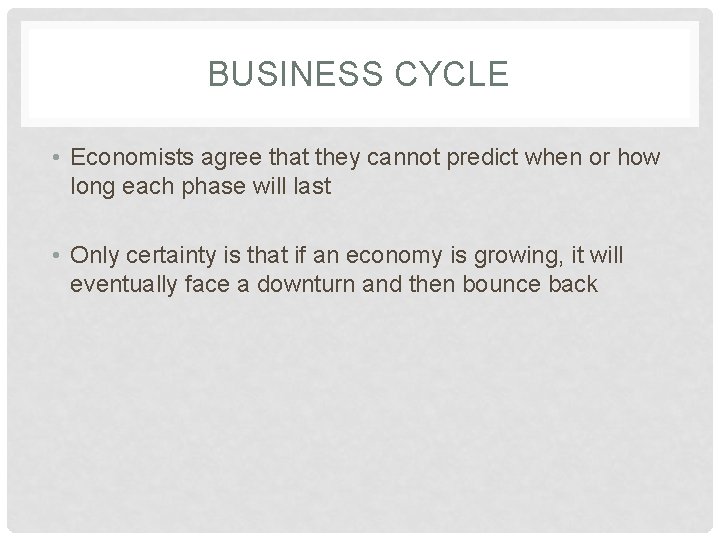 BUSINESS CYCLE • Economists agree that they cannot predict when or how long each