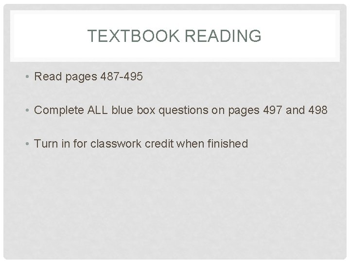 TEXTBOOK READING • Read pages 487 -495 • Complete ALL blue box questions on