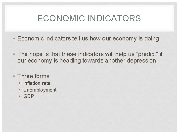 ECONOMIC INDICATORS • Economic indicators tell us how our economy is doing • The