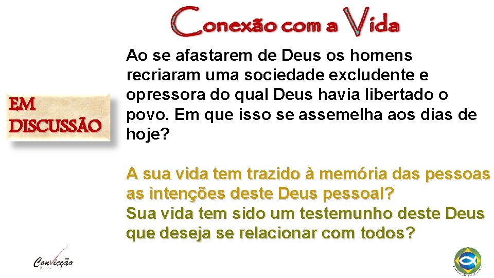 EM DISCUSSÃO Ao se afastarem de Deus os homens recriaram uma sociedade excludente e