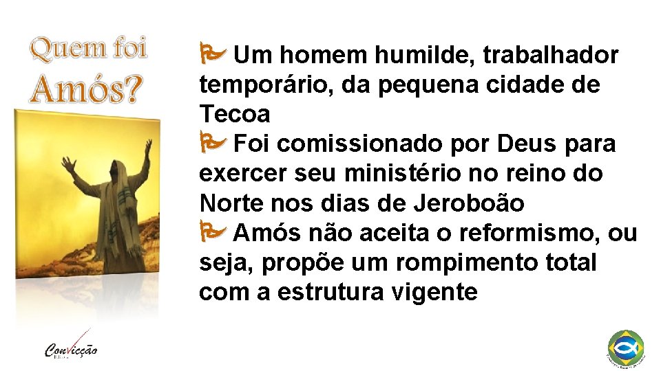  Um homem humilde, trabalhador temporário, da pequena cidade de Tecoa Foi comissionado por