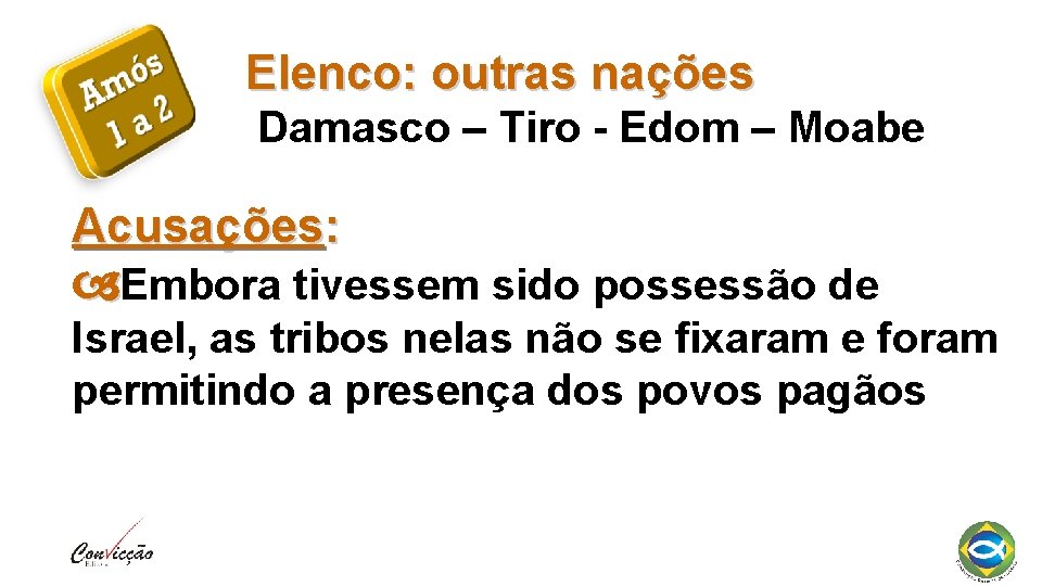 Elenco: outras nações Damasco – Tiro - Edom – Moabe Acusações: Embora tivessem sido