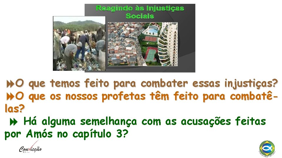  O que temos feito para combater essas injustiças? O que os nossos profetas