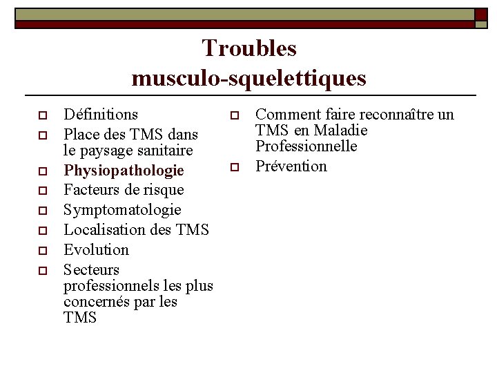 Troubles musculo-squelettiques o o o o Définitions Place des TMS dans le paysage sanitaire