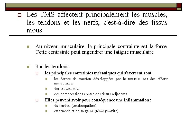 o Les TMS affectent principalement les muscles, les tendons et les nerfs, c'est-à-dire des