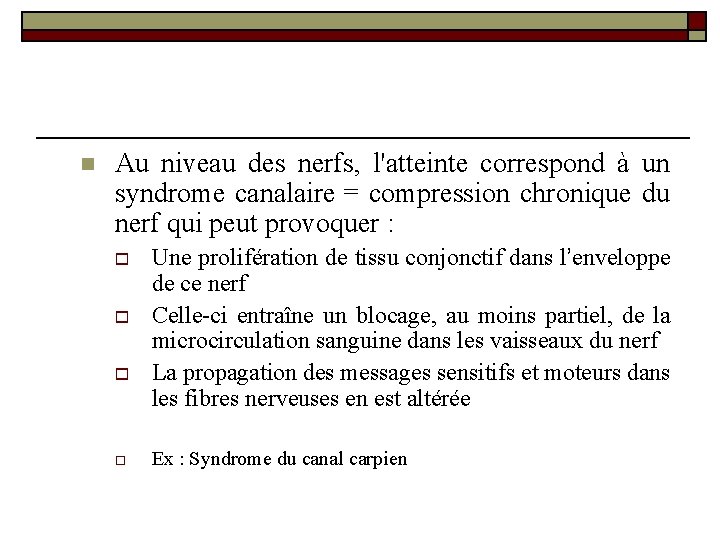 n Au niveau des nerfs, l'atteinte correspond à un syndrome canalaire = compression chronique