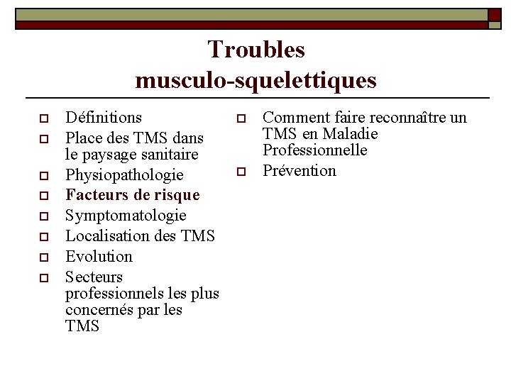 Troubles musculo-squelettiques o o o o Définitions Place des TMS dans le paysage sanitaire