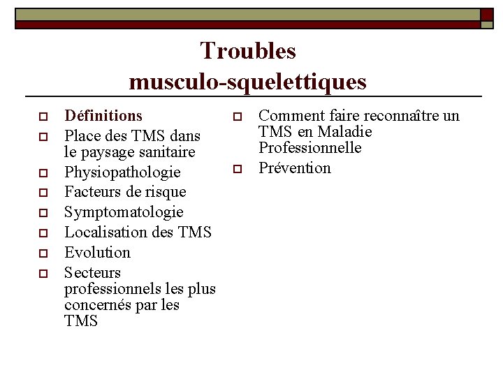 Troubles musculo-squelettiques o o o o Définitions Place des TMS dans le paysage sanitaire