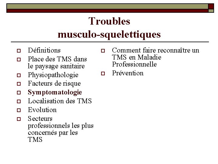 Troubles musculo-squelettiques o o o o Définitions Place des TMS dans le paysage sanitaire