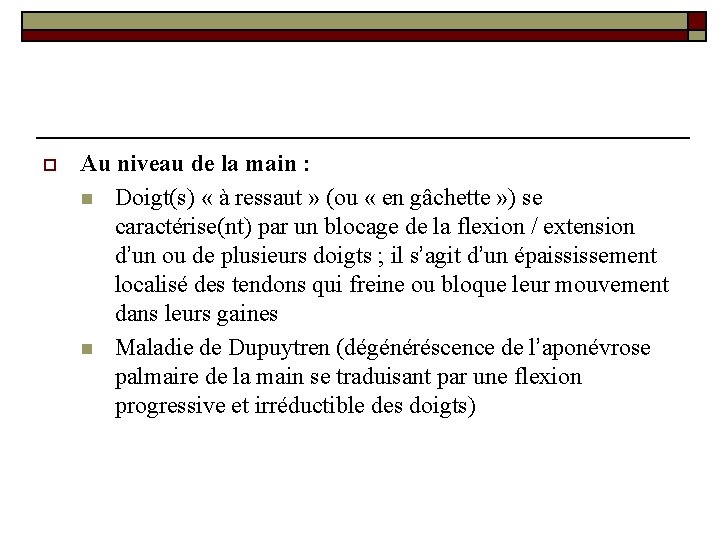 o Au niveau de la main : n Doigt(s) « à ressaut » (ou