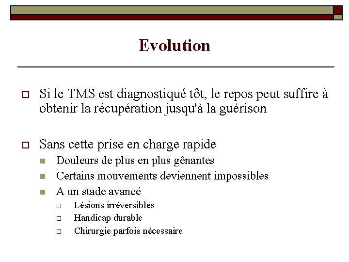 Evolution o Si le TMS est diagnostiqué tôt, le repos peut suffire à obtenir