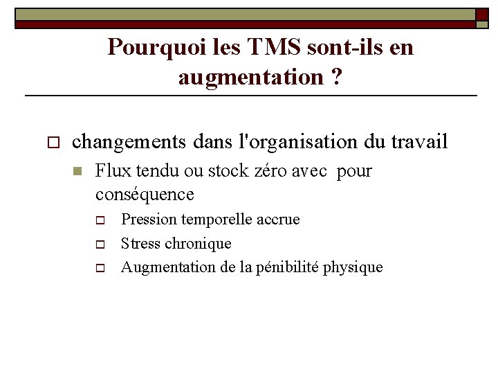 Pourquoi les TMS sont-ils en augmentation ? o changements dans l'organisation du travail n