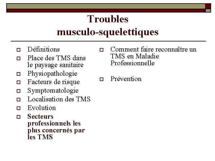 Troubles musculo-squelettiques o o o o Définitions Place des TMS dans le paysage sanitaire