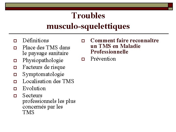 Troubles musculo-squelettiques o o o o Définitions Place des TMS dans le paysage sanitaire