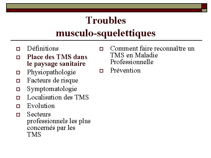 Troubles musculo-squelettiques o o o o Définitions Place des TMS dans le paysage sanitaire