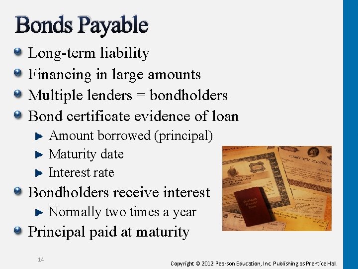 Bonds Payable Long-term liability Financing in large amounts Multiple lenders = bondholders Bond certificate