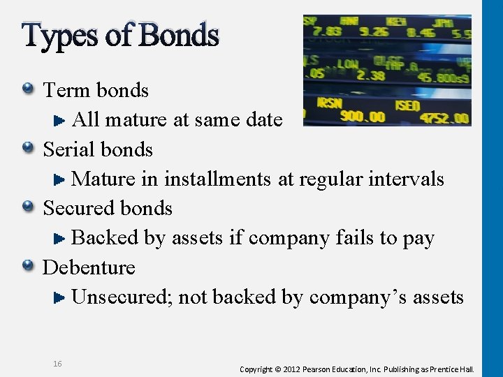 Types of Bonds Term bonds All mature at same date Serial bonds Mature in