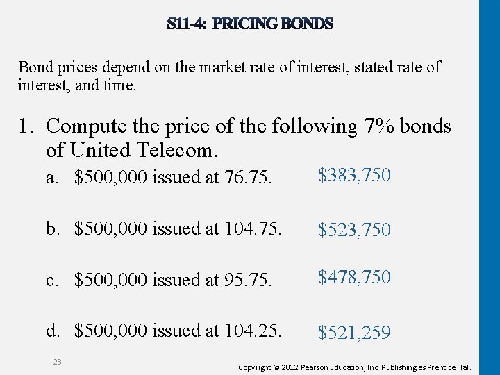 Bond prices depend on the market rate of interest, stated rate of interest, and