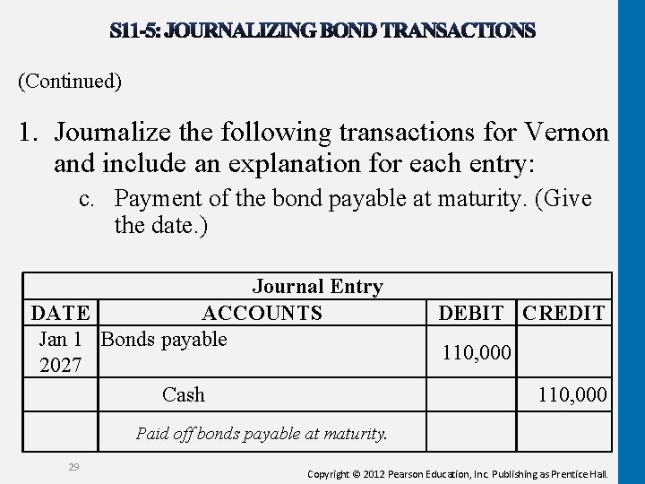 (Continued) 1. Journalize the following transactions for Vernon and include an explanation for each