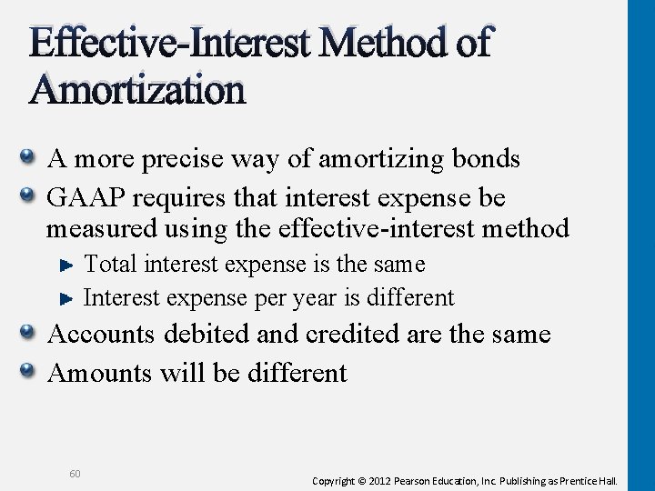 Effective-Interest Method of Amortization A more precise way of amortizing bonds GAAP requires that