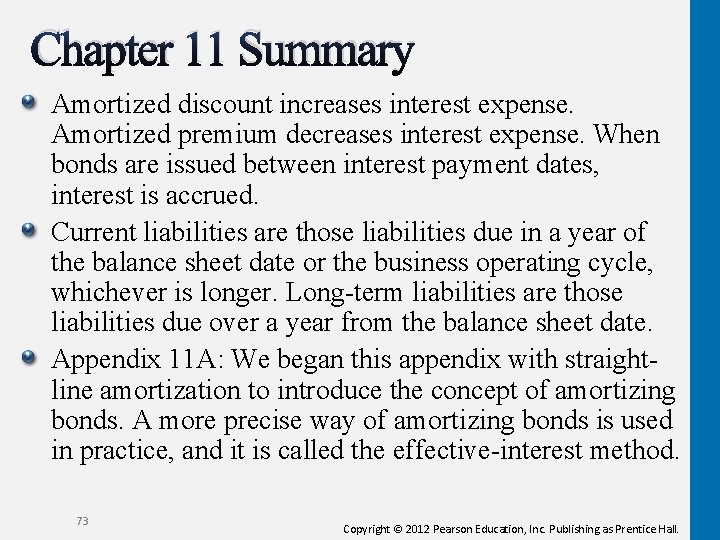 Chapter 11 Summary Amortized discount increases interest expense. Amortized premium decreases interest expense. When